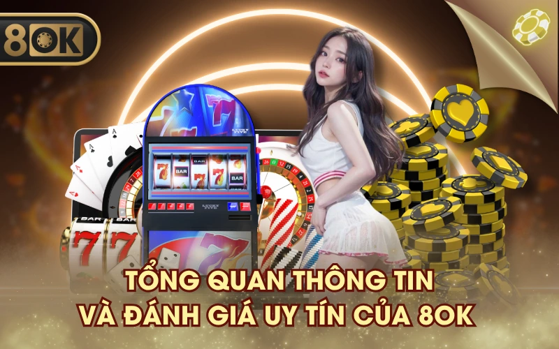 Tổng quan thông tin và đánh giá uy tín của 8OK