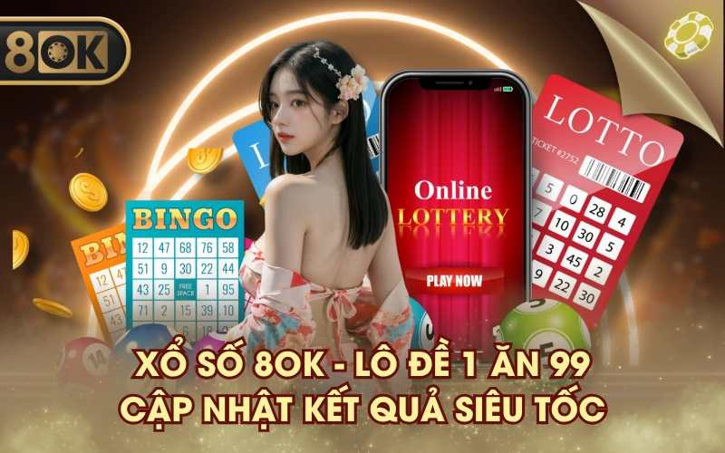 Xổ số 8OK - Lô đề 1 ăn 99, cập nhật kết quả siêu tốc